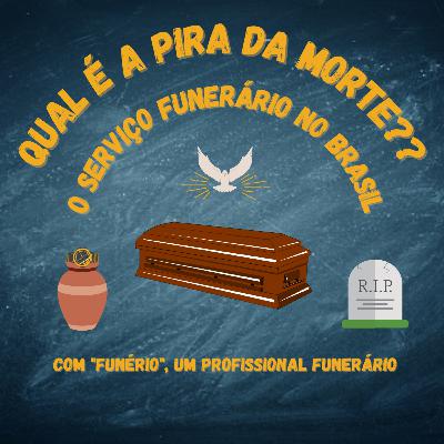 12 - Qual é a pira da morte?? O serviço funerário no Brasil