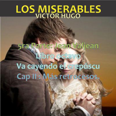 05.08.59 Los Miserables de Victor Hugo (5ra Parte: Jean Valjean - Libro octavo: Va cayendo el crepúscu - Cap 02: Más retrocesos)
