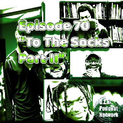 Episode 70 | "To The Socks Part II" Episode 70 | "To The Socks Part II"