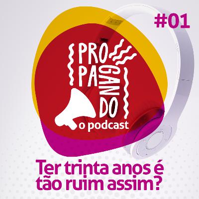 #01 - Ter trinta anos é tão ruim assim?