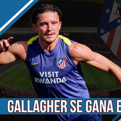 ATLÉTICO PLAY 8 x 01: ¡VUELVE EL ATLETI! GALLAGHER SE GANA EL PUESTO