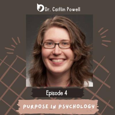 Episode 4: Purpose in Psychology Episode 4: Purpose in Psychology