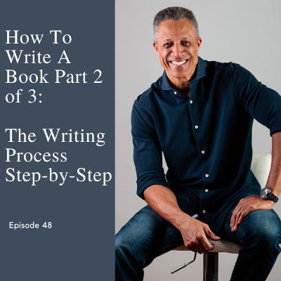 Episode 48: How To Write A Book: Part 2/3: The Actual Steps To Writing Your Book Episode 48: How To Write A Book: Part 2/3: The Actual Steps To Writing Your Book