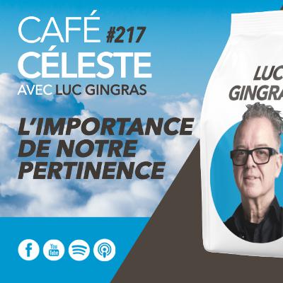 CAFÉ CÉLESTE 217 | L'importance de notre pertinence | Luc Gingras