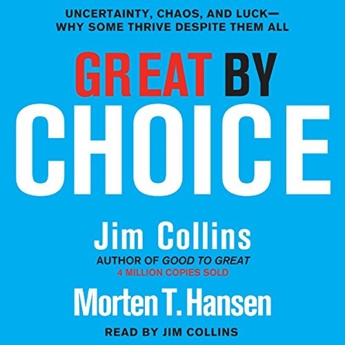 Great by Choice: Uncertainty, Chaos, and Luck—Why Some Thrive Despite Them All