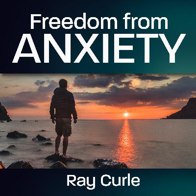 Freedom from Anxiety by Ray Curle