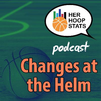 Changes at the Helm | The Her Hoop Stats Podcast Changes at the Helm | The Her Hoop Stats Podcast