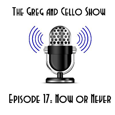 Episode 17: Now or Never