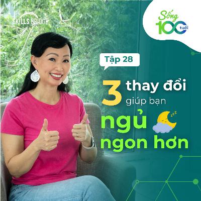 Tập 28: 3 Thay Đổi Bạn Cần Làm Ngay Để Có Giấc Ngủ Chất Lượng (+ Góc Nhìn Khoa Học) | Sống 100 Tuổi
