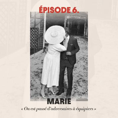#6 - Marie : "On est passé d’adversaires à équipiers"