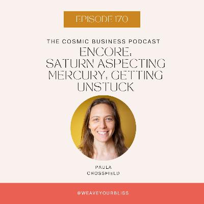 170: ENCORE: Saturn Aspecting Mercury: Getting Unstuck