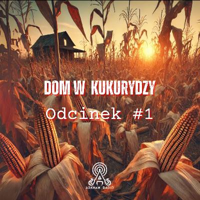 Dom w Kukurydzy - Odcinek 1