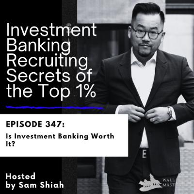 Episode 347: Is Investment Banking Worth It? Episode 347: Is Investment Banking Worth It?