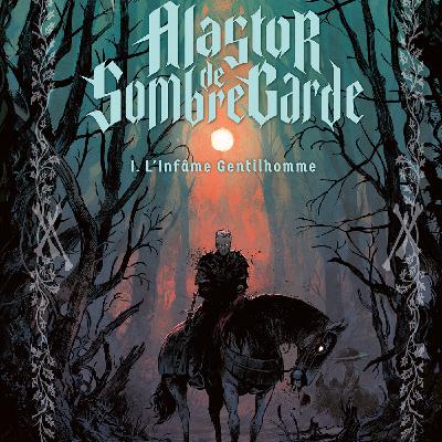 Alastor de Sombregarde. La fantasy vue par les "méchants" avec Dobbs et Aurélien Morinière. Dans ma bulle #702
