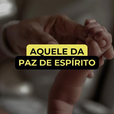 AQUELE DA PAZ DE ESPÍRITO
