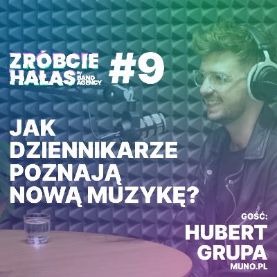 Hubert Grupa (Muno.pl): Jak dziennikarze poznają nową muzykę? | Zróbcie hałas #9