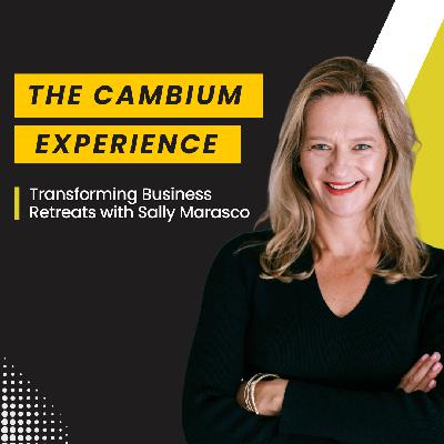033 ⎢The Cambium Experience: Transforming Business Retreats with Sally Marasco
