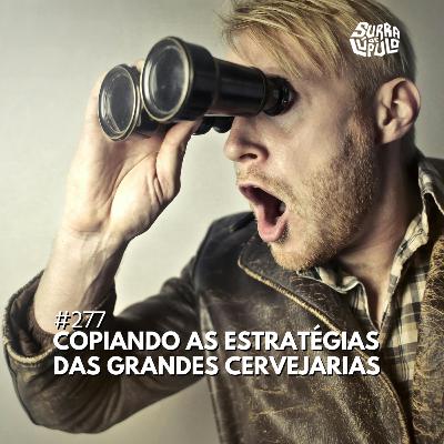 Como as cervejas independentes poderiam copiar a estratégia das mainstream | Surra#277