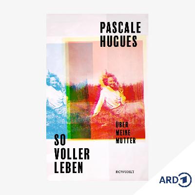 Neue Bücher: "So voller Leben" von Pascale Hugues