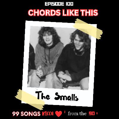 E100: The Final Episode: Chords Like This by the Smalls
