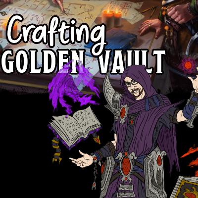 Crafting the Golden Vault - Stygian Gambit 10/09/25