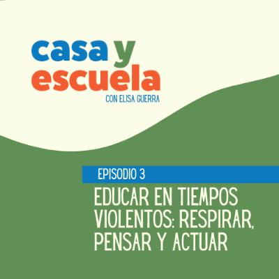 3. Educar en tiempos violentos: Respirar, pensar y actuar (Invitado: Alexander Rubio)