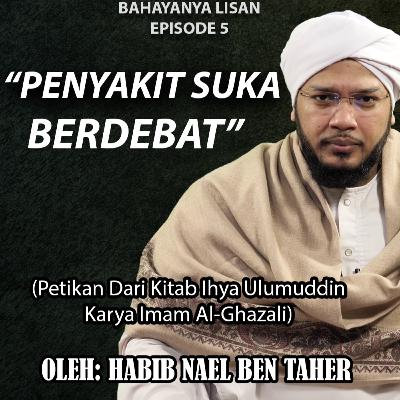 Ep.5 : Bahayanya lisan, "PENYAKIT SUKA BERDEBAT"