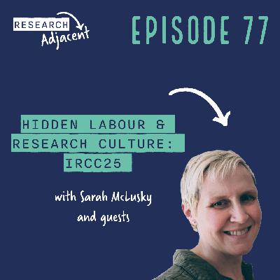 Hidden labour and research culture: IRCC25 (Episode 77)