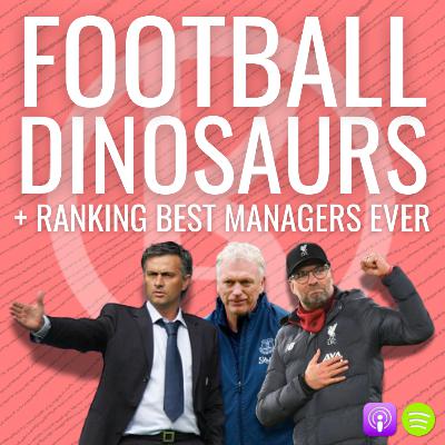 Football Dinosaurs and Ranking Our GOAT PL Managers