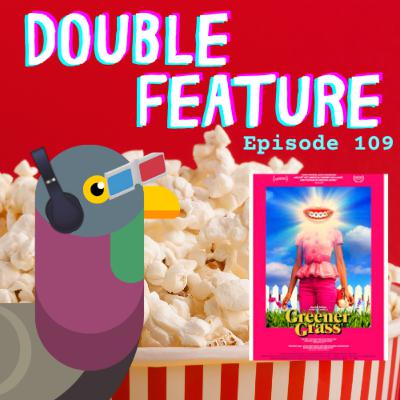 Episode 109: Double Feature- Greener Grass Episode 109: Double Feature- Greener Grass