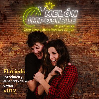 #012 El miedo, los relatos y el sentido de las ovejas / Melón Imposible Podcast