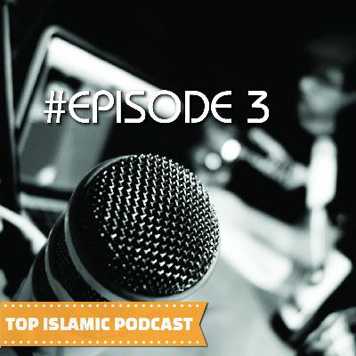 Top Islamic Podcast #Episode 3