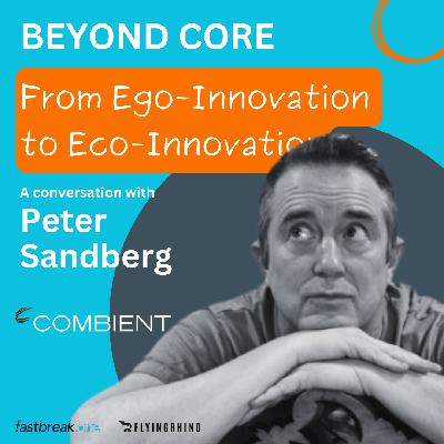 From Ego-Innovation to Eco-Innovation - a conversation with Peter Sandberg (Combient)