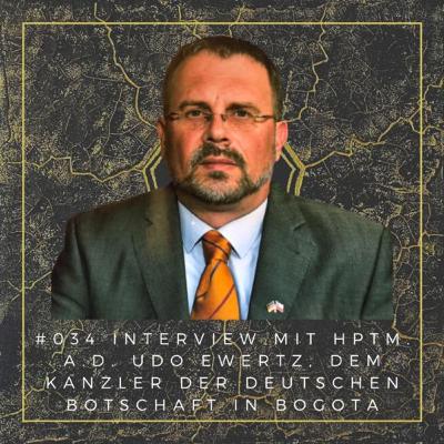 #034 Interview mit Udo Ewertz - Hptm. a.D. und Kanzler der deutschen Botschaft in Bogotá
