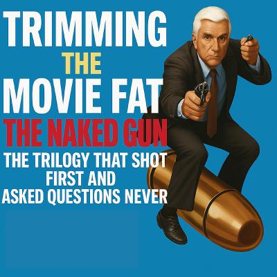 59. The Naked Gun: The Trilogy That Shot First and Asked Questions Never