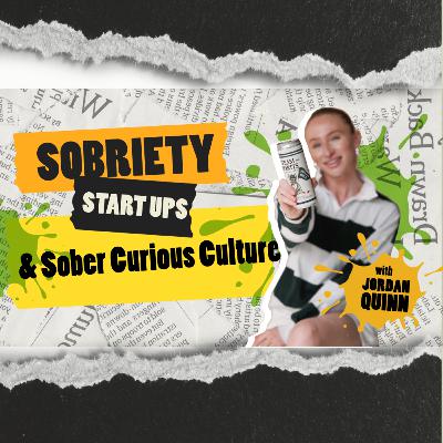 Sobriety, Startups & Sober Curious Culture: The Future of Drinking Is Changing with Jordan Quinn