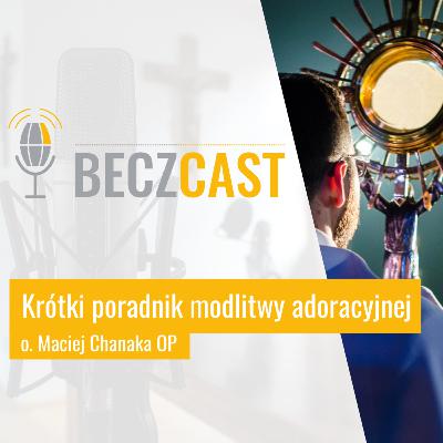 Krótki poradnik modlitwy adoracyjnej | #35 BECZCAST