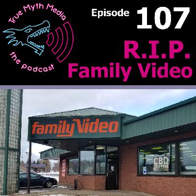 Ep 107 - R.I.P. Family Video Ep 107 - R.I.P. Family Video