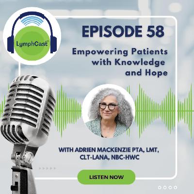 Empowering Patients with Knowledge and Hope l LymphCast E58