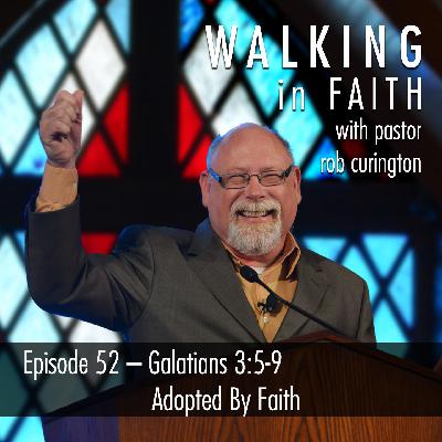 Episode 52 – Galatians 3:5-9 Adopted by Faith