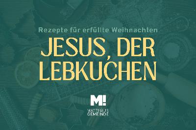 Rezepte für erfüllte Weihnachten #1 Jesus der Lebkuchen