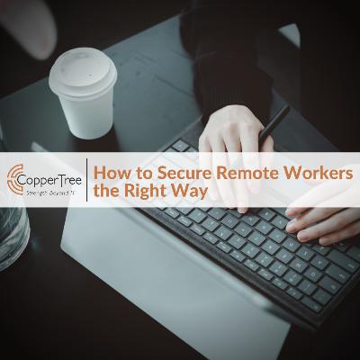 How to Secure Remote Workers the Right Way How to Secure Remote Workers the Right Way