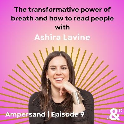 9. The transformative power of breath and how to read people with Ashira Lavine 9. The transformative power of breath and how to read people with Ashira Lavine