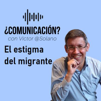 #VANGUARDIA - El estigma del migrante #VANGUARDIA - El estigma del migrante