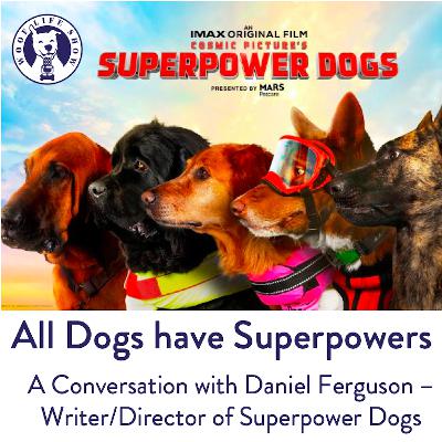 All Dogs Have Superpowers - Conversations with Daniel Ferguson