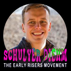EP 38 - SCHUYLER DIEHM - Early Risers Movement EP 38 - SCHUYLER DIEHM - Early Risers Movement