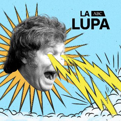 Ep 11: La Lupa de ABC: Ultraliberalismo o barbarie, la receta de Milei para Argentina