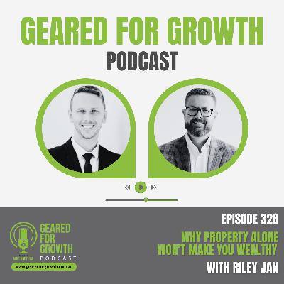 Ep. 328: Why Property Alone Won't Make You Wealthy, with Riley Jan Ep. 328: Why Property Alone Won't Make You Wealthy, with Riley Jan