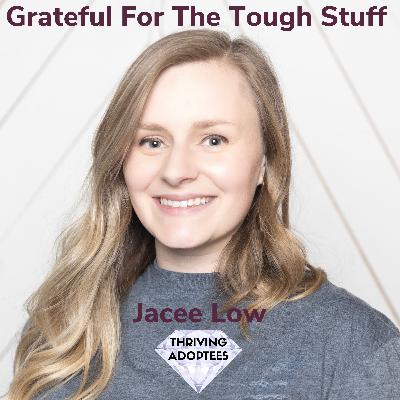 Grateful For The Tough Stuff With Jacee Low