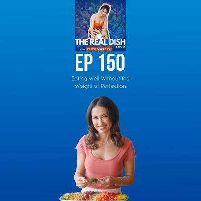 EP 150 - Eating Well Without the Weight of Perfection EP 150 - Eating Well Without the Weight of Perfection